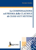 La compensazione nel prisma delle clausole di close-out netting libro