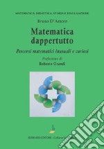 Matematica dappertutto. Percorsi matematici inusuali e curiosi libro