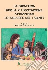 La didattica per la plusdotazione attraverso lo sviluppo dei talenti libro