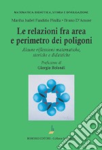 Le relazioni fra area e perimetro nei poligoni. Alcune riflessioni matematiche, storiche e didattiche libro