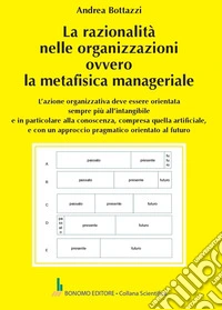 La razionalità nelle organizzazioni ovvero la metafisica manageriale libro