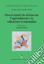 Diversi aspetti che definiscono l'apprendimento e la valutazione in matematica libro