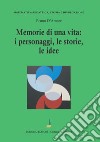Memorie di una vita: i personaggi, le storie, le idee libro