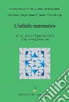 L'infinito matematico. Storia, epistemologia e didattica di un tema affascinante libro
