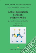 Le basi matematiche e artistiche della prospettiva. Uno studio storico a uso didattico libro