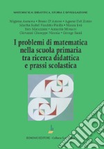 I problemi di matematica nella scuola primaria tra ricerca didattica e prassi scolastica libro