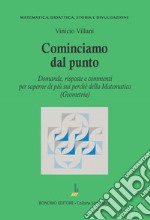 Cominciamo dal punto. Domande, risposte e commenti per saperne di più della matematica (geometria) libro