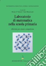 Laboratorio di matematica nella scuola primaria. Attività per creare competenze libro