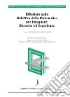 Riflettere sulla didattica della matematica per insegnare: ricerche ed esperienze libro