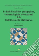 Le basi filosofiche, pedagogiche, epistemologiche e concettuali della didattica della matematica