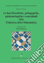 Le basi filosofiche, pedagogiche, epistemologiche e concettuali della didattica della matematica libro