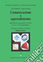 Comunicazione e apprendimento. Riferimenti concettuali e pratici per le ore di matematica libro