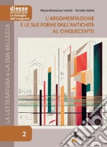 La letteratura e la sua bellezza. Vol. 2: L' argomentazione e le sue forme dall'antichità al Cinquecento libro