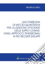 Una rassegna di metodi quantitativi per la gestione efficiente delle supply chains: dagli approcci tradizionali ai più recenti sviluppi libro