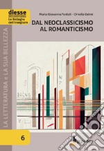 La letteratura e la sua bellezza. Vol. 6: Dal Neoclassicismo al Romanticismo libro