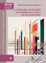 La letteratura e la sua bellezza. Vol. 8: La prosa dell'Ottocento da Manzoni alle soglie del Decadentismo libro