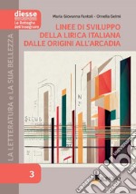 La letteratura e la sua bellezza. Vol. 3: Linee di sviluppo della lirica italiana dalle origini all'Arcadia libro