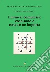 I numeri complessi: cosa sono e cosa ce ne importa libro di Nicosia Giovanni Giuseppe