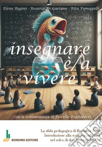 Insegnare è/a vivere. La sfida pedagogica di Barbiana 2040. Introduzione alla scrittura collettiva nel solco di don Lorenzo Milani libro