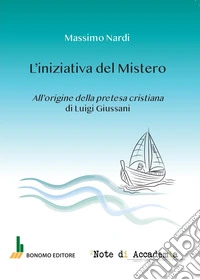 L'iniziativa del mistero. All'origine della pretesa cristiana di Luigi Giussani libro