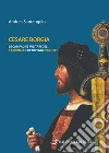 Cesare Borgia. Le campagne militari del cardinale che divenne principe libro di Santangelo Andrea