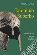 Tarquinio il Superbo. Il re maledetto degli Etruschi libro