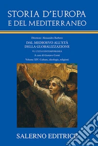 Storia d'Europa e del Mediterraneo. Dal Medioevo all'età della globalizzazione. Vol. 14: Culture, ideologie, religioni