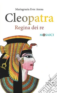 Cleopatra. Regina dei re