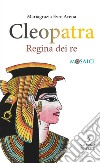 Cleopatra. Regina dei re libro