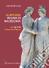 Olimpiade regina di Macedonia. La madre di Alessandro libro