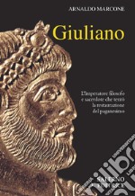 Giuliano. L'imperatore filosofo e sacerdote che tentò la restaurazione del paganesimo libro