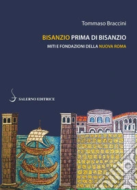 Bisanzio prima di Bisanzio. Miti e fondazioni della nuova Roma