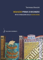 Bisanzio prima di Bisanzio. Miti e fondazioni della nuova Roma libro