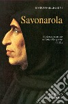 Savonarola. Profezie e martirio nell'età delle guerre d'Italia libro di Pellegrini Marco