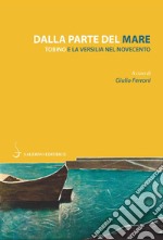 Dalla parte del mare. Tobino e la Versilia del Novecento libro