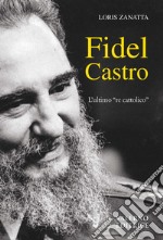 Fidel Castro. L'ultimo «re cattolico»