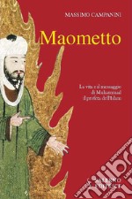 Maometto. La vita e il messaggio di Muhammad il profeta dell'Islam libro