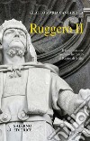 Ruggero II. Il conquistatore normanno che fondò il Regno di Sicilia libro di Cantarella Glauco Maria