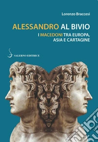 Alessandro al bivio. I Macedoni tra Europa, Asia e Cartagine