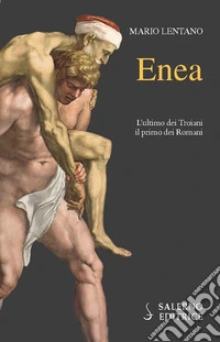 Enea. L'ultimo dei troiani, il primo dei romani