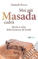 Mai più Masada cadrà. Storia e mito della fortezza di Erode libro