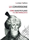 La conversione. Come Giuseppe Flavio fu cristianizzato libro