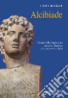 Alcibiade. Il leone della democrazia ateniese. Stratega, politico, avventuriero libro di Bearzot Cinzia