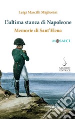 L'ultima stanza di Napoleone. Memorie di Sant'Elena libro