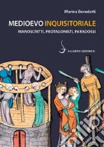 Medioevo inquisitoriale. Manoscritti, protagonisti, paradossi libro