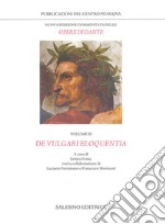 Nuova edizione commentata delle opere di Dante. Vol. 3: De vulgari eloquentia libro