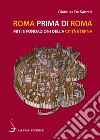 Roma prima di Roma. Miti e fondazioni della Città eterna libro di De Sanctis Gianluca