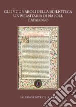 Gli incunaboli della Biblioteca Universitaria di Napoli. Catalogo libro