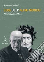 Cose dell'altro mondo. Pirandello e Dante libro