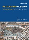 Mezzogiorno moderno. Dai viceregni spagnoli alla fine delle Due Sicilie libro di Musi Aurelio